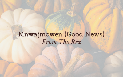 Mnwajmowen {Good News} From The Rez